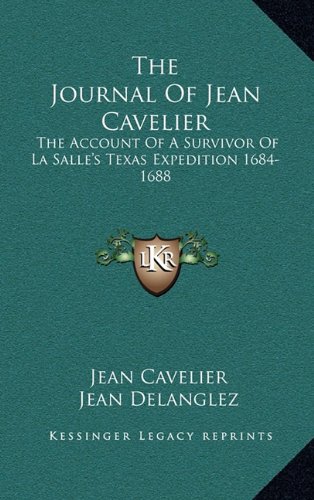 9781164484806: The Journal of Jean Cavelier: The Account of a Survivor of La Salle's Texas Expedition 1684-1688