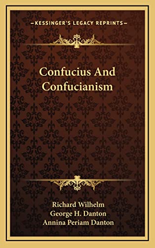 Confucius And Confucianism (9781164484998) by Wilhelm, Richard