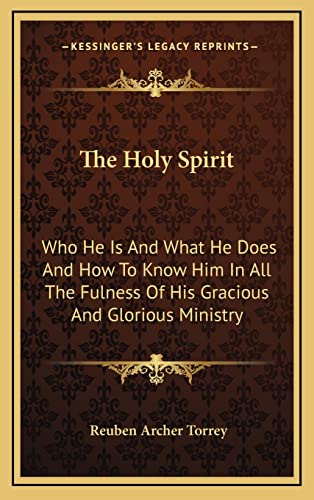 Stock image for The Holy Spirit: Who He Is and What He Does and How to Know Him in All the Fulness of His Gracious and Glorious Ministry for sale by THE SAINT BOOKSTORE