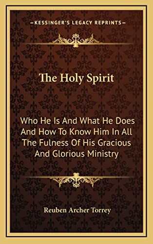 9781164487074: The Holy Spirit: Who He Is And What He Does And How To Know Him In All The Fulness Of His Gracious And Glorious Ministry