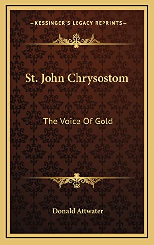 St. John Chrysostom: The Voice Of Gold (9781164489788) by Attwater, REV Fr Donald