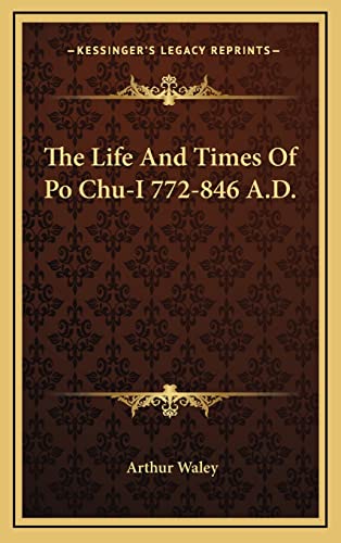 The Life And Times Of Po Chu-I 772-846 A.D. (9781164491354) by Waley Com, Arthur