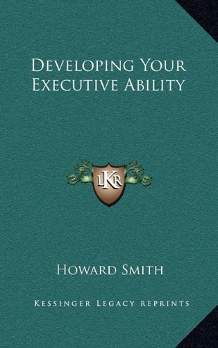 Developing Your Executive Ability (9781164491682) by Smith, Howard