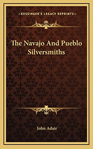 The Navajo And Pueblo Silversmiths (9781164494799) by Adair, Mr John