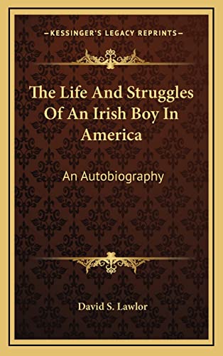 9781164495864: The Life And Struggles Of An Irish Boy In America: An Autobiography