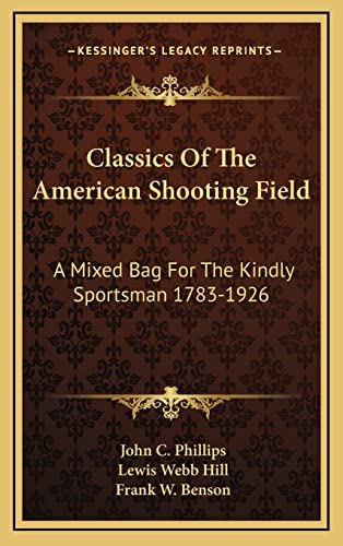Stock image for Classics Of The American Shooting Field: A Mixed Bag For The Kindly Sportsman 1783-1926 for sale by ALLBOOKS1