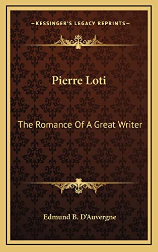 9781164497028: Pierre Loti: The Romance Of A Great Writer