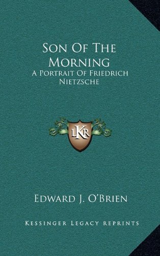 Son Of The Morning: A Portrait Of Friedrich Nietzsche (9781164500520) by O'Brien, Edward J.