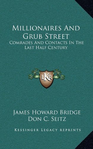 Millionaires And Grub Street: Comrades And Contacts In The Last Half Century (9781164501879) by Bridge, James Howard