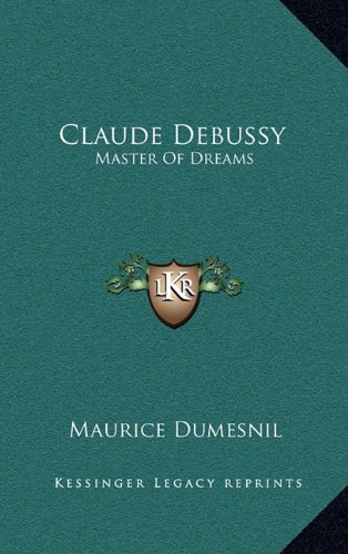9781164502920: Claude Debussy: Master of Dreams