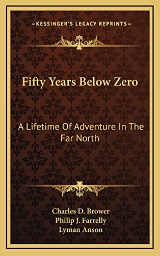 9781164505440: Fifty Years Below Zero: A Lifetime Of Adventure In The Far North