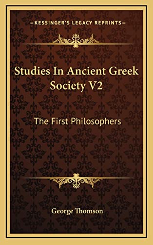 Studies In Ancient Greek Society V2: The First Philosophers (9781164506973) by Thomson, George