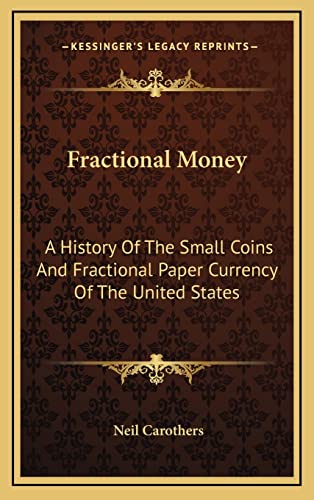 9781164508533: Fractional Money: A History Of The Small Coins And Fractional Paper Currency Of The United States