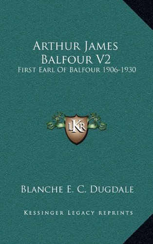 9781164508755: Arthur James Balfour V2: First Earl Of Balfour 1906-1930