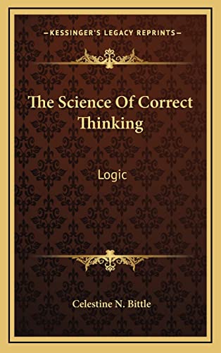 9781164509332: The Science Of Correct Thinking: Logic