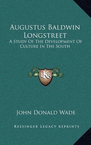 9781164509677: Augustus Baldwin Longstreet: A Study of the Development of Culture in the South