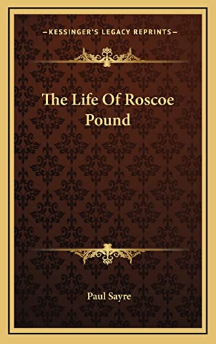 9781164511373: The Life Of Roscoe Pound
