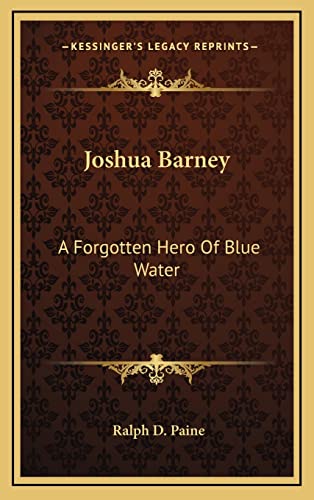 9781164512325: Joshua Barney: A Forgotten Hero Of Blue Water