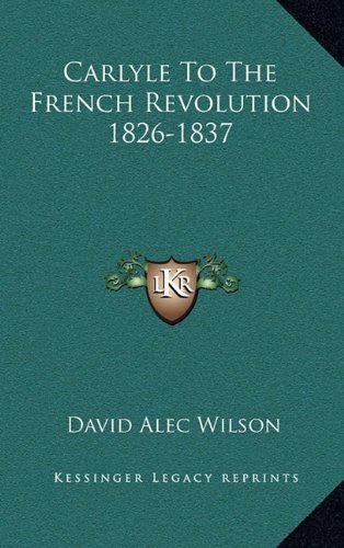 9781164512486: Carlyle To The French Revolution 1826-1837