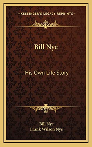 9781164512592: Bill Nye: His Own Life Story