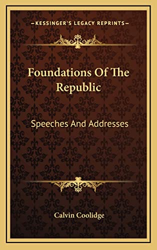 9781164512738: Foundations of the Republic: Speeches and Addresses