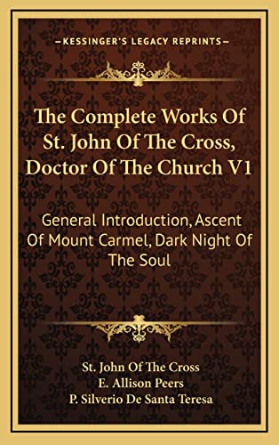 9781164514220: The Complete Works of St. John of the Cross, Doctor of the Church V1: General Introduction, Ascent of Mount Carmel, Dark Night of the Soul