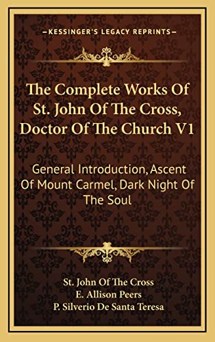 The Complete Works Of St. John Of The Cross, Doctor Of The Church V1: General Introduction, Ascent Of Mount Carmel, Dark Night Of The Soul (9781164514220) by Cross, St John Of The