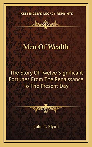 Imagen de archivo de Men of Wealth: The Story of Twelve Significant Fortunes from the Renaissance to the Present Day a la venta por THE SAINT BOOKSTORE
