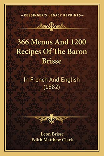 Stock image for 366 Menus and 1200 Recipes of the Baron Brisse: In French and English (1882) for sale by ALLBOOKS1