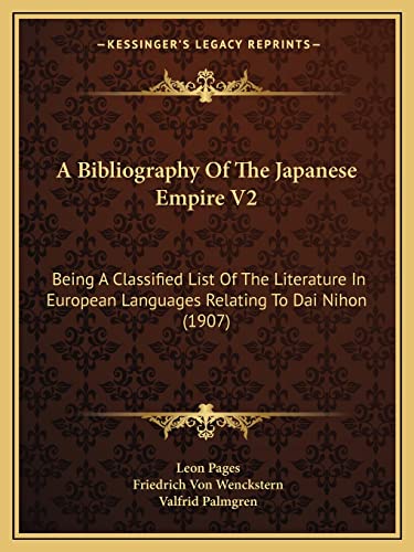 Imagen de archivo de A Bibliography of the Japanese Empire V2: Being a Classified List of the Literature in European Languages Relating to Dai Nihon (1907) a la venta por THE SAINT BOOKSTORE