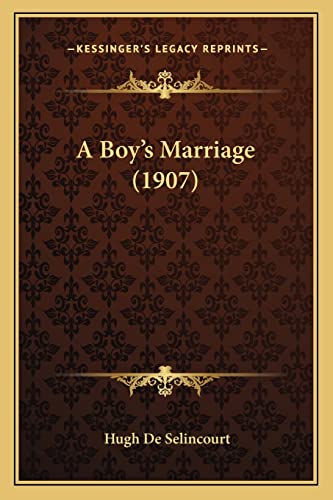 A Boy's Marriage (1907) (9781164517313) by De Selincourt, Hugh