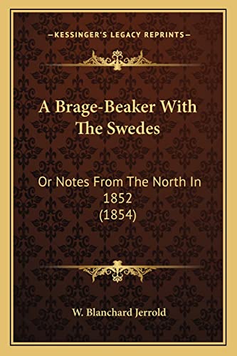 Imagen de archivo de A Brage-Beaker with the Swedes: Or Notes from the North in 1852 (1854) a la venta por THE SAINT BOOKSTORE