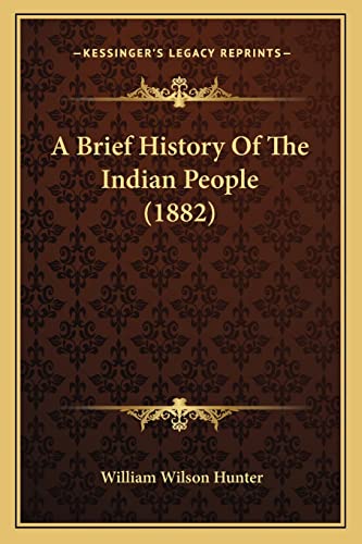 A Brief History Of The Indian People (1882) (9781164517801) by Hunter, William Wilson