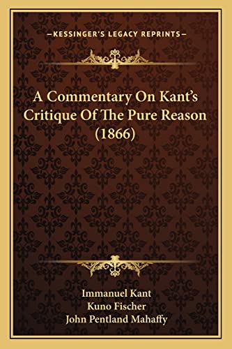 A Commentary On Kant's Critique Of The Pure Reason (1866) (9781164520504) by Kant, Immanuel