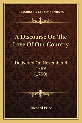 9781164524779: A Discourse On The Love Of Our Country: Delivered On November 4, 1789 (1790)