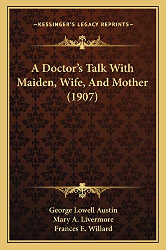 9781164525127: A Doctor's Talk With Maiden, Wife, And Mother (1907)