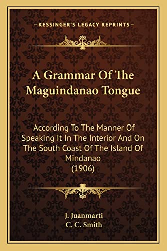 Stock image for A Grammar Of The Maguindanao Tongue: According To The Manner Of Speaking It In The Interior And On The South Coast Of The Island Of Mindanao (1906) for sale by Lucky's Textbooks