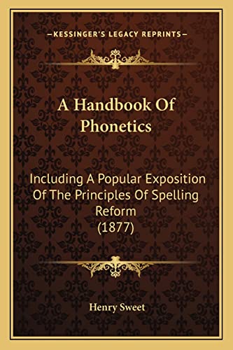 9781164530541: A Handbook Of Phonetics: Including A Popular Exposition Of The Principles Of Spelling Reform (1877)