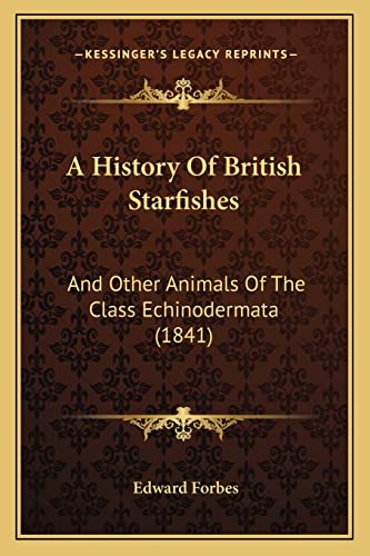 A History Of British Starfishes: And Other Animals Of The Class Echinodermata (1841) (9781164531548) by Forbes, Edward
