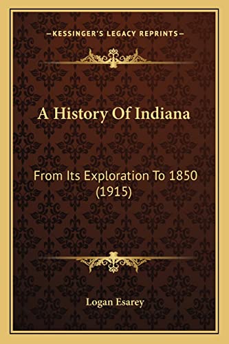 9781164531968: A History Of Indiana: From Its Exploration To 1850 (1915)