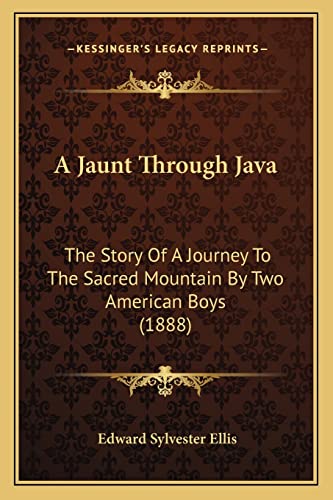 A Jaunt Through Java: The Story Of A Journey To The Sacred Mountain By Two American Boys (1888) (9781164533689) by Ellis, Edward Sylvester