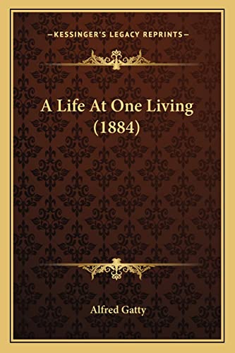A Life At One Living (1884) (9781164535812) by Gatty, Alfred