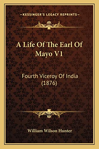 A Life Of The Earl Of Mayo V1: Fourth Viceroy Of India (1876) (9781164535928) by Hunter, William Wilson