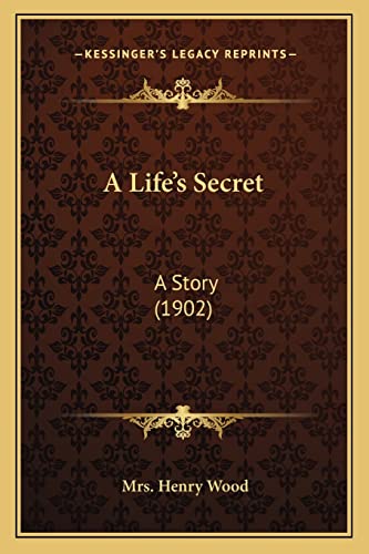A Life's Secret: A Story (1902) (9781164536031) by Wood Mrs, Mrs Henry