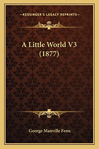 A Little World V3 (1877) (9781164536468) by Fenn, George Manville