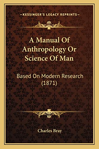 9781164537069: A Manual Of Anthropology Or Science Of Man: Based On Modern Research (1871)