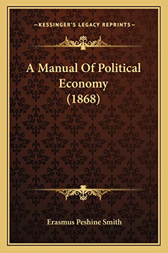 Imagen de archivo de A Manual of Political Economy (1868) a la venta por THE SAINT BOOKSTORE