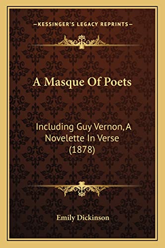 A Masque Of Poets: Including Guy Vernon, A Novelette In Verse (1878) (9781164538455) by Dickinson, Emily