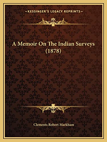 A Memoir On The Indian Surveys (1878) (9781164539124) by Markham Sir, Sir Clements Robert