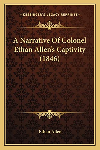 9781164540304: A Narrative Of Colonel Ethan Allen's Captivity (1846)